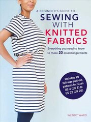 Beginner's Guide to Sewing with Knitted Fabrics: Everything You Need to Know to Make 20 Essential Garments цена и информация | Книги о питании и здоровом образе жизни | pigu.lt