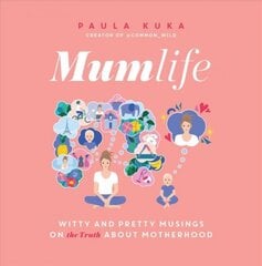 Mumlife: Witty and Pretty Musings on (the Truth about) Motherhood цена и информация | Самоучители | pigu.lt