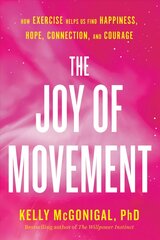 Joy Of Movement: How exercise helps us find happiness, hope, connection, and courage kaina ir informacija | Saviugdos knygos | pigu.lt