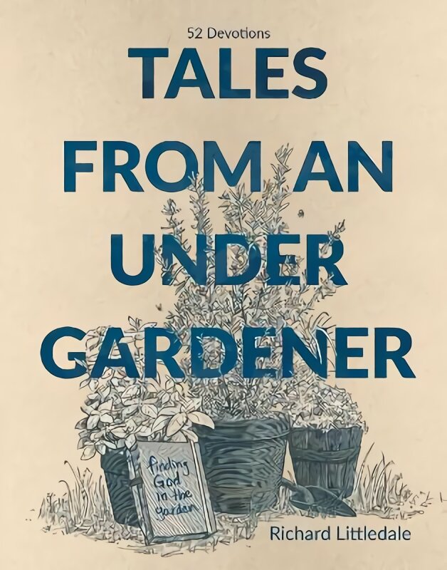 Tales from an Under-Gardener: Finding God in the Garden - 52 Devotions цена и информация | Dvasinės knygos | pigu.lt