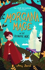 Morgana Mage in the Robotic Age kaina ir informacija | Knygos paaugliams ir jaunimui | pigu.lt