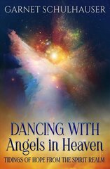 Dancing with Angels in Heaven: Tidings of Hope from the Spirit Realm цена и информация | Самоучители | pigu.lt