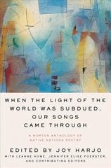 When the Light of the World Was Subdued, Our Songs Came Through: A Norton Anthology of Native Nations Poetry kaina ir informacija | Poezija | pigu.lt