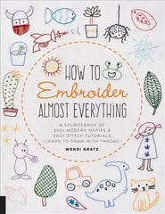 How to Embroider Almost Everything: A Sourcebook of 500plus Modern Motifs plus Easy Stitch Tutorials - Learn to Draw with Thread! цена и информация | Книги о питании и здоровом образе жизни | pigu.lt