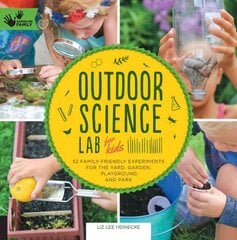 Outdoor Science Lab for Kids: 52 Family-Friendly Experiments for the Yard, Garden, Playground, and Park, Volume 6 цена и информация | Книги для подростков и молодежи | pigu.lt
