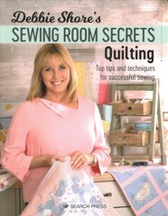 Debbie Shore's Sewing Room Secrets: Quilting: Top Tips and Techniques for Successful Sewing kaina ir informacija | Knygos apie sveiką gyvenseną ir mitybą | pigu.lt