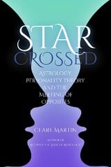Star-Crossed: Astrology, Personality Theory and the Meeting of Opposites kaina ir informacija | Saviugdos knygos | pigu.lt