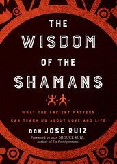 Wisdom of the Shamans: What the Ancient Masters Can Teach Us About Love and Life цена и информация | Самоучители | pigu.lt