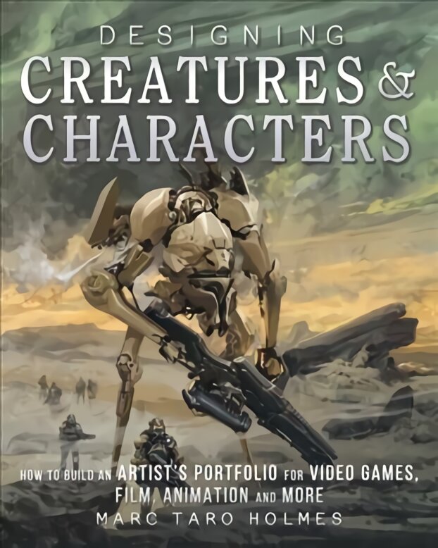 Designing Creatures and Characters: How to Build an Artist's Portfolio for Video Games, Film, Animation and More kaina ir informacija | Knygos apie meną | pigu.lt