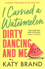 I Carried a Watermelon: Dirty Dancing and Me kaina ir informacija | Biografijos, autobiografijos, memuarai | pigu.lt