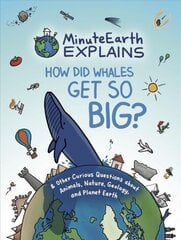 MinuteEarth Explains: How Did Whales Get So Big? And Other Curious Questions about Animals, Nature, Geology, and Planet Earth цена и информация | Книги для подростков и молодежи | pigu.lt