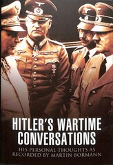 Hitler's Wartime Conversations: His Personal Thoughts as Recorded by Martin Bormann цена и информация | Исторические книги | pigu.lt