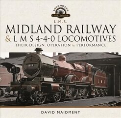 Midland Railway and L M S 4-4-0 Locomotives: Their Design, Operation and Performance kaina ir informacija | Kelionių vadovai, aprašymai | pigu.lt