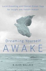 Dreaming Yourself Awake: Lucid Dreaming and Tibetan Dream Yoga for Insight and Transformation kaina ir informacija | Saviugdos knygos | pigu.lt