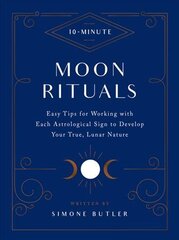 10-Minute Moon Rituals: Easy Tips for Working with Each Astrological Sign to Develop Your True, Lunar Nature kaina ir informacija | Saviugdos knygos | pigu.lt