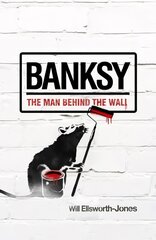 Banksy: The Man Behind the Wall PB Reissue kaina ir informacija | Knygos apie meną | pigu.lt