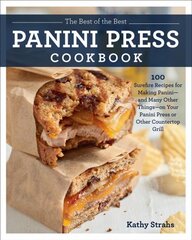 Best of the Best Panini Press Cookbook: 100 Surefire Recipes for Making Panini--and Many Other Things--on Your Panini Press or Other Countertop Grill kaina ir informacija | Receptų knygos | pigu.lt