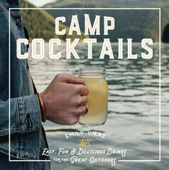 Camp Cocktails: Easy, Fun, and Delicious Drinks for the Great Outdoors kaina ir informacija | Receptų knygos | pigu.lt