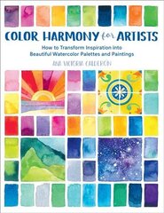 Color Harmony for Artists: How to Transform Inspiration into Beautiful Watercolor Palettes and Paintings kaina ir informacija | Knygos apie sveiką gyvenseną ir mitybą | pigu.lt