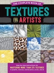 Complete Book of Textures for Artists: Step-by-step instructions for mastering more than 275 textures in graphite, charcoal, colored pencil, acrylic, and oil kaina ir informacija | Knygos apie meną | pigu.lt