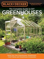 Black & Decker The Complete Guide to DIY Greenhouses, Updated 2nd Edition: Build Your Own Greenhouses, Hoophouses, Cold Frames & Greenhouse Accessories 2nd edition kaina ir informacija | Knygos apie sodininkystę | pigu.lt