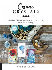 Cosmic Crystals: Rituals and Meditations for Connecting With Lunar Energy kaina ir informacija | Saviugdos knygos | pigu.lt