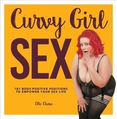 Curvy Girl Sex: 101 Body-Positive Positions to Empower Your Sex Life цена и информация | Самоучители | pigu.lt