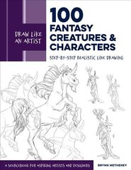 Draw Like an Artist: 100 Fantasy Creatures and Characters: Step-by-Step Realistic Line Drawing - A Sourcebook for Aspiring Artists and Designers, Volume 4 kaina ir informacija | Knygos apie sveiką gyvenseną ir mitybą | pigu.lt