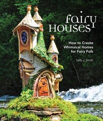 Fairy Houses: How to Create Whimsical Homes for Fairy Folk цена и информация | Книги об искусстве | pigu.lt
