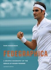 Fedegraphica: A Graphic Biography of the Genius of Roger Federer: Updated edition Revised Edition цена и информация | Биографии, автобиогафии, мемуары | pigu.lt