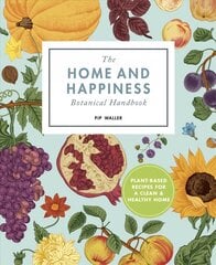 Home And Happiness Botanical Handbook: Plant-Based Recipes for a Clean and Healthy Home kaina ir informacija | Saviugdos knygos | pigu.lt