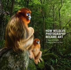 How Wildlife Photography Became Art: 55 Years of Wildlife Photographer of the Year kaina ir informacija | Fotografijos knygos | pigu.lt