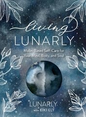 Living Lunarly: Moon-Based Self-Care for Your Mind, Body, and Soul kaina ir informacija | Saviugdos knygos | pigu.lt