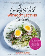 Living Well Without Lectins Cookbook: 100 Lectin-Free Recipes for Optimum Gut Health, Losing Weight, and Feeling Great kaina ir informacija | Receptų knygos | pigu.lt