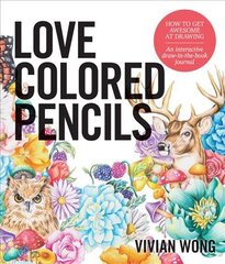 Love Colored Pencils: How to Get Awesome at Drawing: An Interactive Draw-in-the-Book Journal цена и информация | Книжки - раскраски | pigu.lt