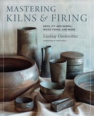 Mastering Kilns and Firing: Raku, Pit and Barrel, Wood Firing, and More kaina ir informacija | Knygos apie sveiką gyvenseną ir mitybą | pigu.lt