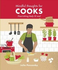 Mindful Thoughts for Cooks: Nourishing body & soul цена и информация | Книги рецептов | pigu.lt