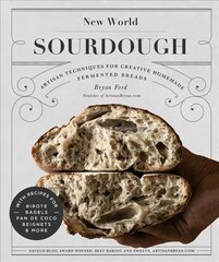 New World Sourdough: Artisan Techniques for Creative Homemade Fermented Breads; With Recipes for Birote, Bagels, Pan de Coco, Beignets, and More kaina ir informacija | Receptų knygos | pigu.lt