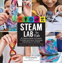 STEAM Lab for Kids: 52 Creative Hands-On Projects for Exploring Science, Technology, Engineering, Art, and Math Kitchen STEAM Lab for Kids, Volume 17 kaina ir informacija | Knygos paaugliams ir jaunimui | pigu.lt