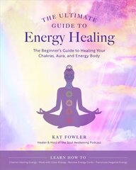 Ultimate Guide to Energy Healing: The Beginner's Guide to Healing Your Chakras, Aura, and Energy Body, Volume 14 kaina ir informacija | Saviugdos knygos | pigu.lt