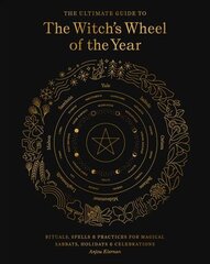 Ultimate Guide to the Witch's Wheel of the Year: Rituals, Spells & Practices for Magical Sabbats, Holidays & Celebrations, Volume 10 цена и информация | Самоучители | pigu.lt
