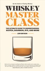 Whiskey Master Class: The Ultimate Guide to Understanding Scotch, Bourbon, Rye, and More цена и информация | Книги рецептов | pigu.lt
