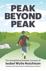 Peak Beyond Peak: The Unpublished Scottish Journeys of Isobel Wylie Hutchison kaina ir informacija | Kelionių vadovai, aprašymai | pigu.lt