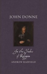 John Donne: In the Shadow of Religion kaina ir informacija | Biografijos, autobiografijos, memuarai | pigu.lt