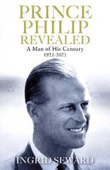 Prince Philip Revealed: A Man of His Century цена и информация | Биографии, автобиографии, мемуары | pigu.lt