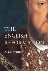 Reformation in England: A Very Brief History цена и информация | Духовная литература | pigu.lt