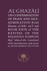 Al-Ghazali on the Condemnation of Pride and Self-Admiration: Book XXIX of the Revival of the Religious Sciences kaina ir informacija | Dvasinės knygos | pigu.lt