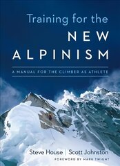 Training for the New Alpinism: A Manual for the Climber as Athlete kaina ir informacija | Knygos apie sveiką gyvenseną ir mitybą | pigu.lt