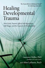 Healing Developmental Trauma: How Early Trauma Affects Self-Regulation, Self-Image, and the Capacity for Relationship цена и информация | Самоучители | pigu.lt