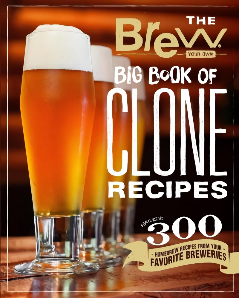 Brew Your Own Big Book of Clone Recipes: Featuring 300 Homebrew Recipes from Your Favorite Breweries цена и информация | Receptų knygos | pigu.lt